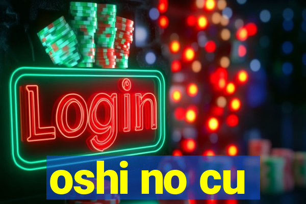 oshi no cu