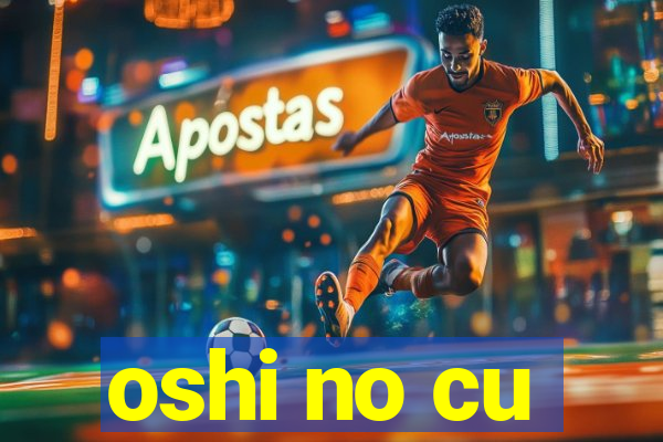 oshi no cu