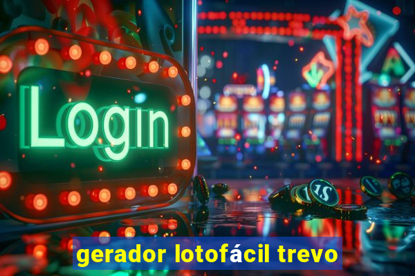 gerador lotofácil trevo