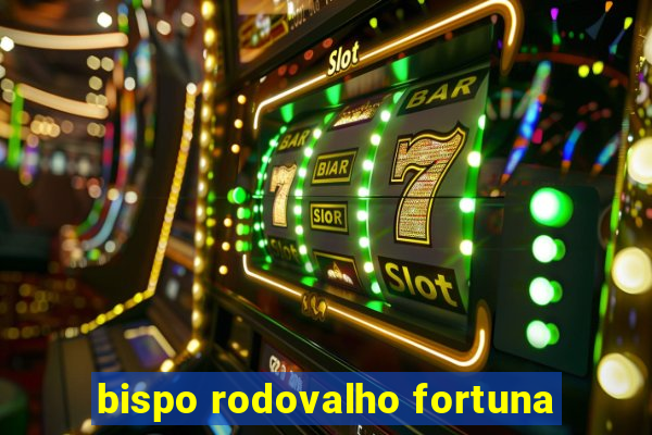 bispo rodovalho fortuna
