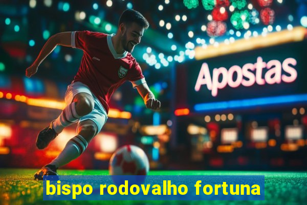 bispo rodovalho fortuna