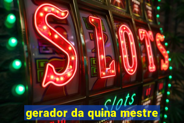 gerador da quina mestre