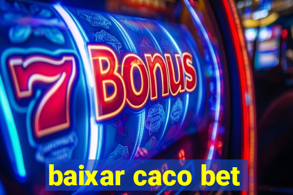 baixar caco bet