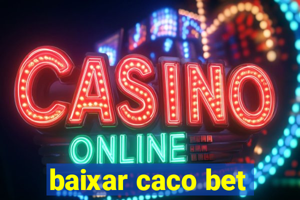 baixar caco bet