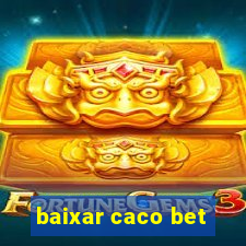 baixar caco bet