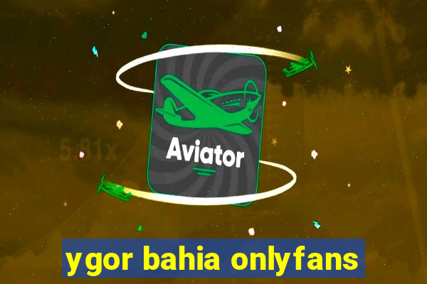 ygor bahia onlyfans