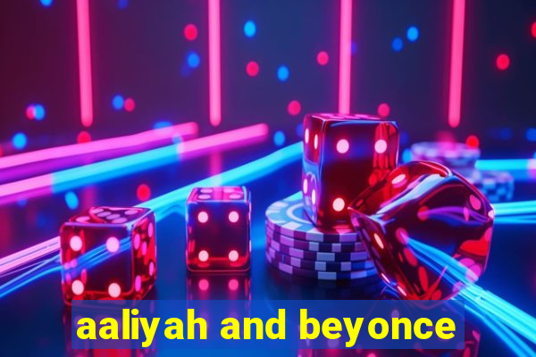 aaliyah and beyonce