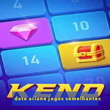 date ariane jogos semelhantes