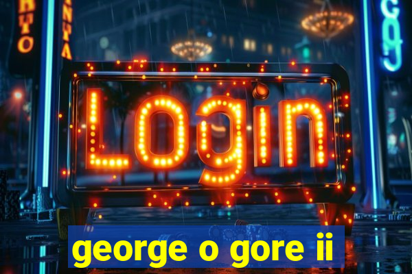 george o gore ii