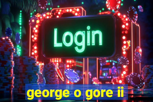 george o gore ii