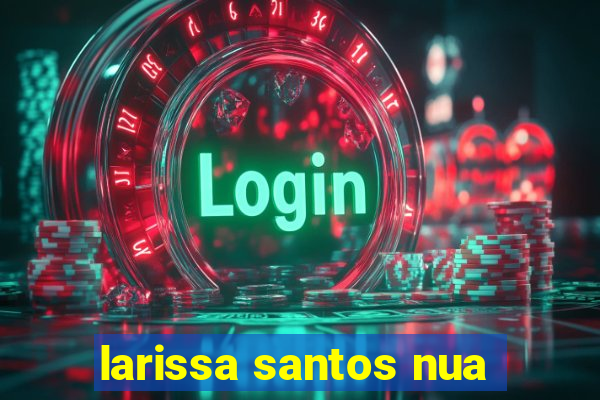 larissa santos nua
