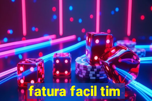 fatura facil tim