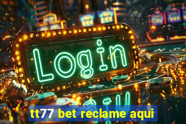 tt77 bet reclame aqui