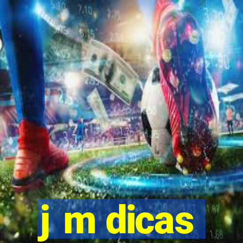 j m dicas