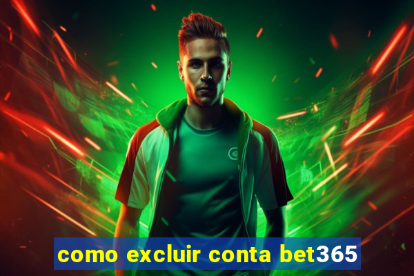 como excluir conta bet365