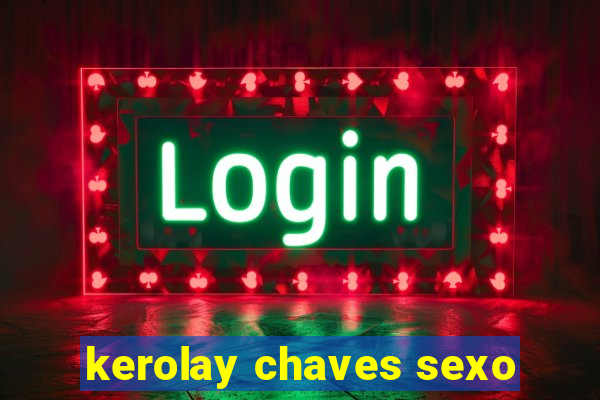 kerolay chaves sexo
