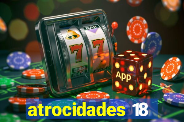 atrocidades 18
