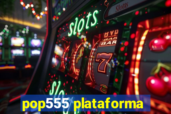 pop555 plataforma