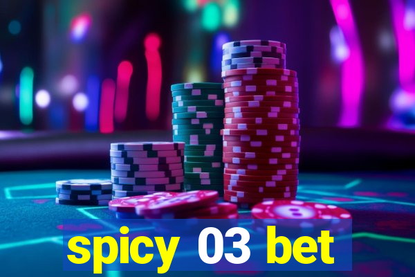 spicy 03 bet