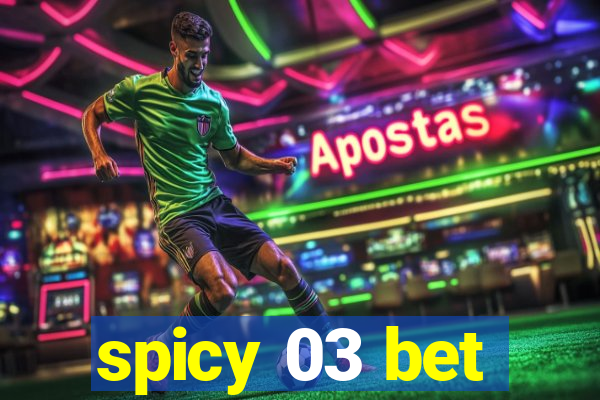 spicy 03 bet