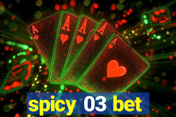 spicy 03 bet