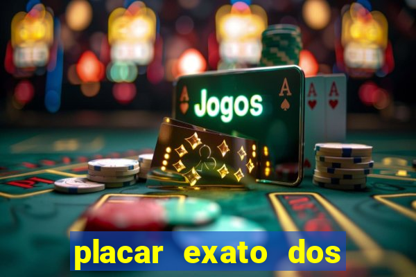 placar exato dos jogos de hoje 365
