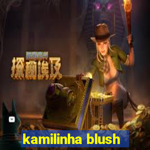 kamilinha blush