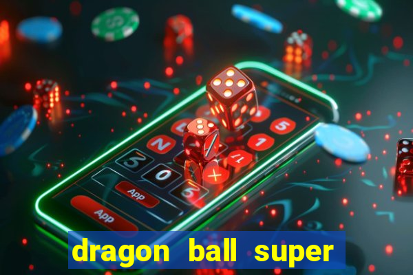 dragon ball super dublado online