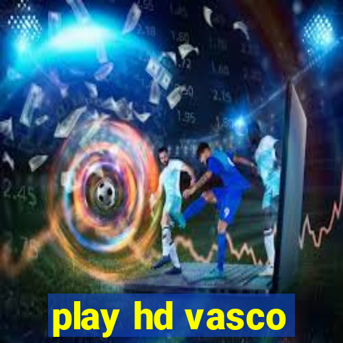 play hd vasco