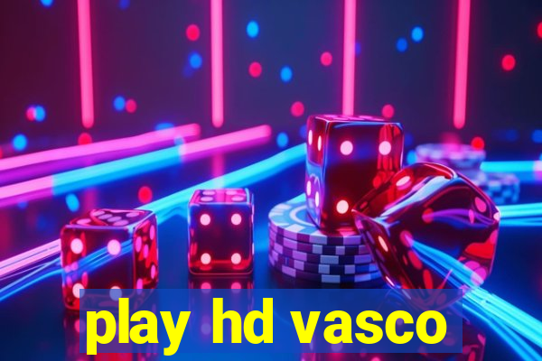 play hd vasco