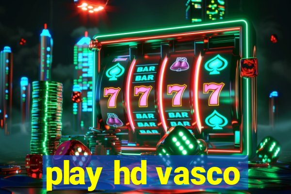 play hd vasco