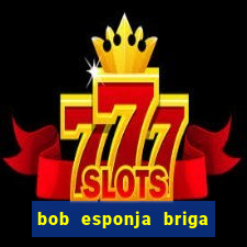 bob esponja briga nos corais