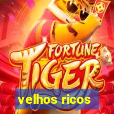 velhos ricos