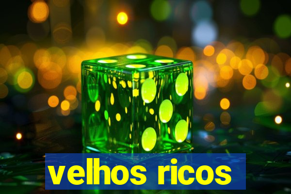 velhos ricos