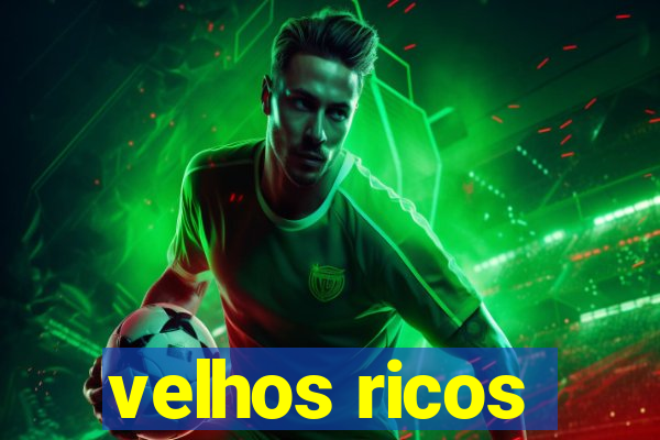 velhos ricos
