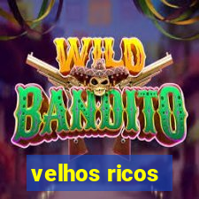 velhos ricos