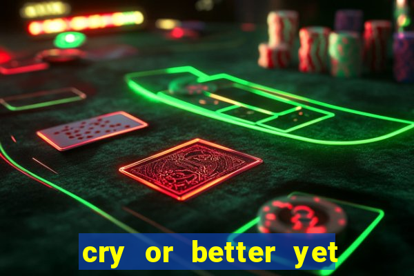 cry or better yet beg manha