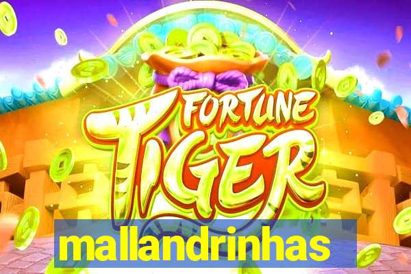 mallandrinhas