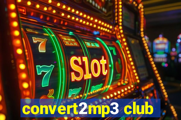 convert2mp3 club