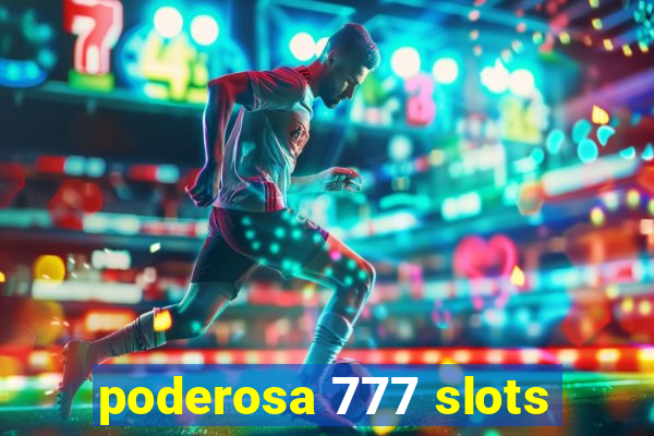 poderosa 777 slots