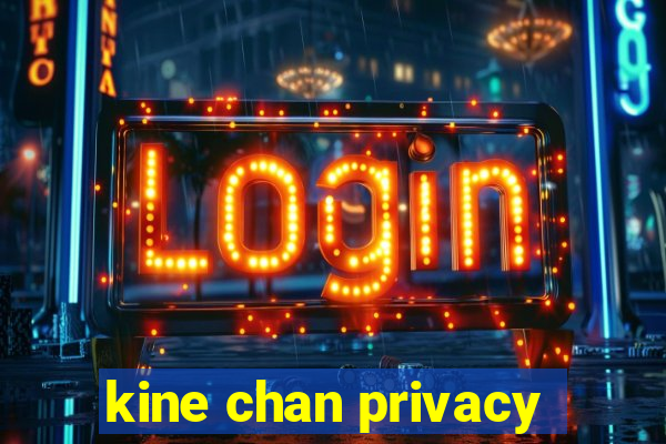 kine chan privacy