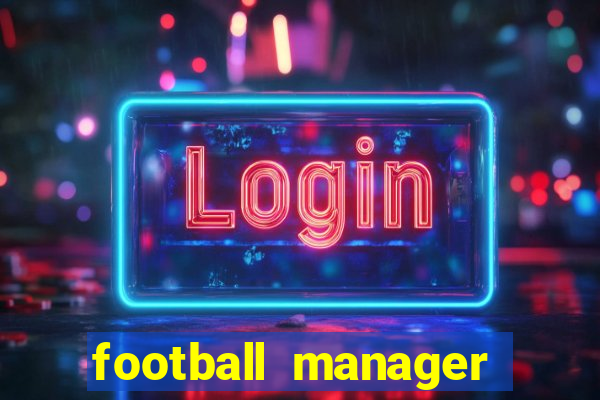 football manager 2019 fm scout