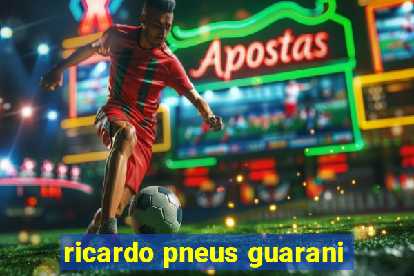 ricardo pneus guarani