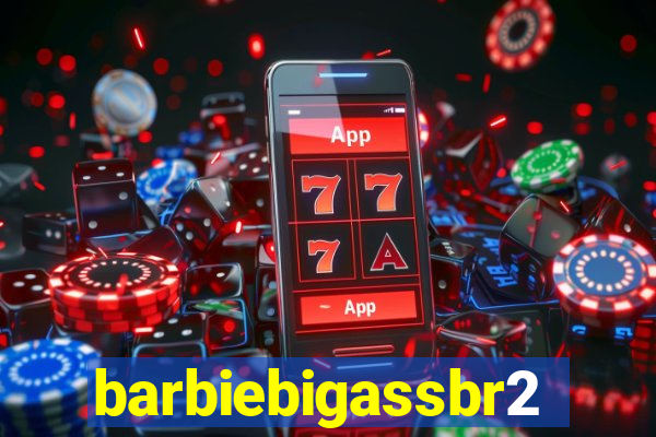 barbiebigassbr2