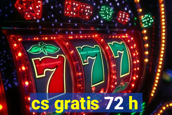 cs gratis 72 h