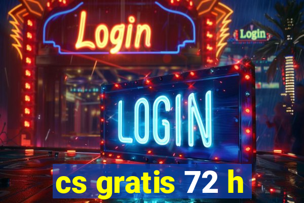cs gratis 72 h