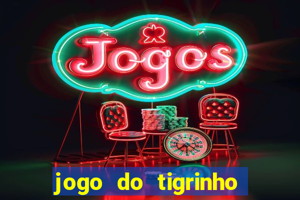 jogo do tigrinho que nao precisa depositar
