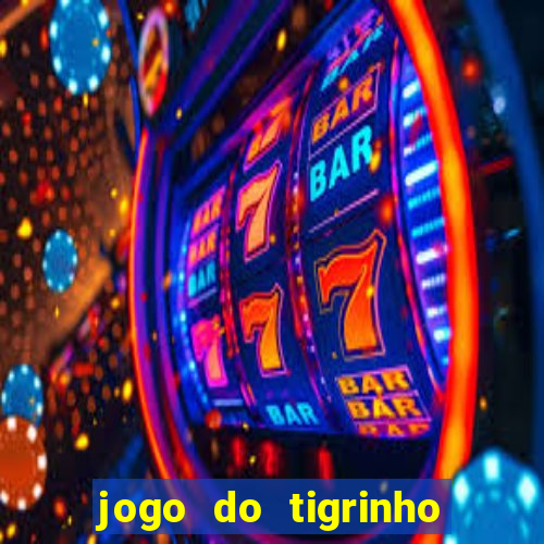 jogo do tigrinho que nao precisa depositar