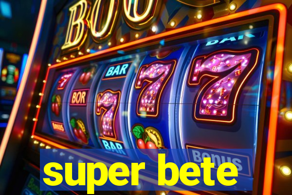 super bete