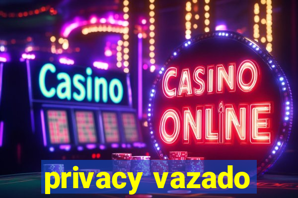 privacy vazado